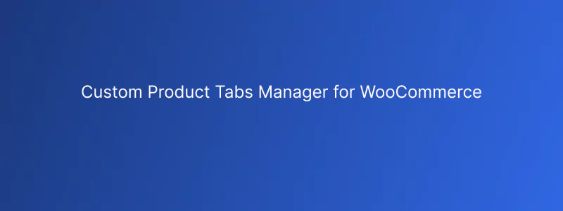Custom Product Tabs Manager for WooCommerce