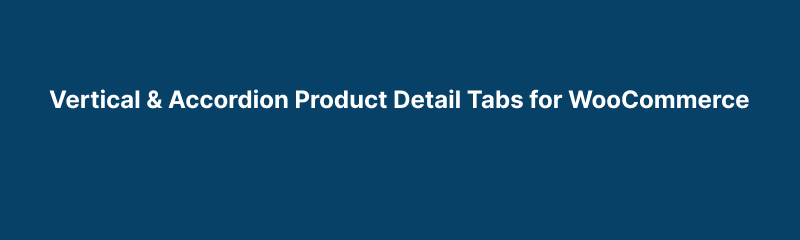 Vertical & Accordion Product Detail Tabs for WooCommerce